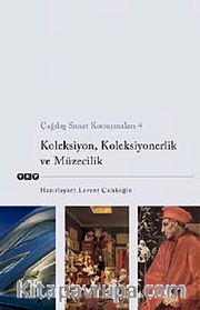 Çağdaş Sanat Konuşmaları  4 <br /> Koleksiyon, Koleksiyonerlik ve Müzecilik