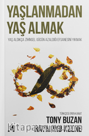 Yaşlanmadan Yaş Almak <br /> Yaş Aldıkça Zihinsel Gücün Azaldığı Efsanesini Yıkmak
