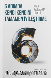 6 Adımda Kendi Kendini Tamamen İyileştirme <br /> İçsel Bağlanma Süreci