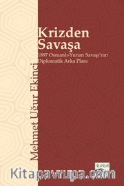 Krizden Savaşa <br /> 1897 Osmanlı-Yunan Savaşı'nın Diplomatik Arka Planı