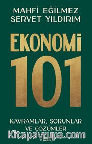 Ekonomi 101 <br /> Kavramlar, Sorunlar ve Çözümler