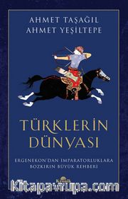 Türklerin Dünyası <br /> Ergenekon'dan İmparatorluklara Bozkırın Büyük Rehberi