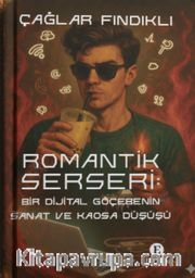 Romantik Serseri: Bir Dijital Göçebenin Sanat ve Kaosa Düşüşü