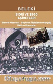 Beleki Bıdri Ve Şego Aşiretleri <br /> Ermeni Meselesi-Soykırım İddialarının Gerçeği ve Korucular