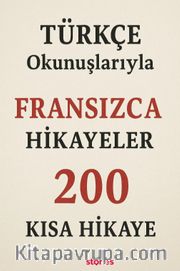 Türkçe Okunuşlarıyla Fransızca Hikayeler <br /> 200 Kısa Hikaye