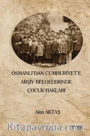 Osmanlı'dan Cumhuriyet'e Arşiv Belgelerinde Çocuk Hakları