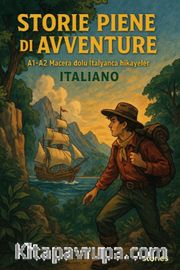 Storie Piene Di Avventure İn İtaliano <br /> A1-A2 Macera Dolu İtalyanca Hikayeler