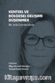 Kentsel ve Bölgesel Gelişimi Düşünmek <br /> Bir Ayda Eraydın Kitabı