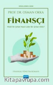 Finansçı <br /> Riskli Bir Şirket Nasıl Lider Bir Şirket Oldu? (Finansal Yönetim Romanı)