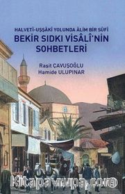 Bekir Sıdkı Visalî'nin Sohbetleri Halvetî-Uşşakî Yolunda Âlim Bir Sûfî