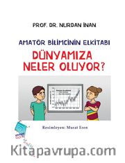 Dünyamıza Neler Oluyor? / Amatör Bilimcinin Elkitabı