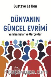 Dünyanın Güncel Evrimi <br /> Yanılsamalar ve Gerçekler