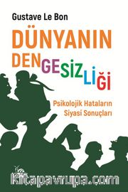 Dünyanın Dengesizliği <br /> Psikolojik Hataların Siyasi Sonuçları