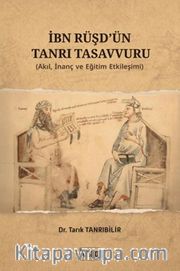 İbn Rüşd'ün Tanrı Tasavvuru (Akıl İnanç ve Eğitim Etkileşimi)