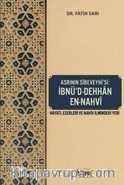 Asrının Sibeveyhi'si İbnü'd Dehhan En Nahvi (Hayatı Eserleri ve Nahiv İlmindeki Yeri)