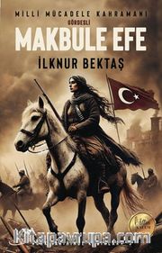 Milli Mücadele Kahramanı Gördesli Makbule Efe