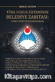 Türk Hukuk Sisteminde Belediye Zabıtası: Görev, Yetki ve Sorumluluklar