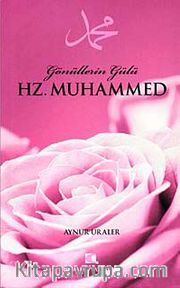 Gönüllerin Gülü Hz. Muhammed