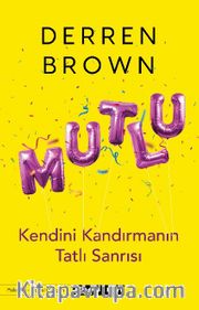 Mutlu : Kendini Kandırmanın Tatlı Sanrısı