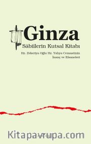 Ginza Sabiîlerin Kutsal Kitabı <br /> Hz. Zekeriya Oğlu Hz. Yahya Cemaatinin  İnanç ve Efsaneleri