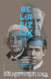 Belirsizlik <br /> Einstein, Heisenberg, Bohr ve Bilimi Kurtarma Mücadelesi
