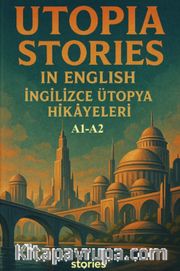 Utopia Stories In English <br /> A1-A2 İngilizce Ütopya Hikayeleri