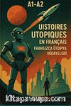 Histoires Utopiques En Français & A1-A2 Fransızca Ütopya Hikayeleri