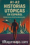 Historias Utópicas En Español & A1-A2 İspanyolca Ütopya Hikayeleri