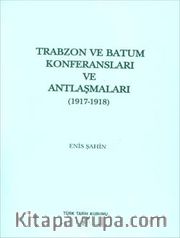 Türkiye ve Mavera-yı Kafkasya İlişkileri İçerisinde Trabzon ve Batum Konferansları ve Antlaşmaları (1917-1918)