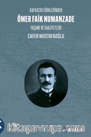 Kafkasya Türklerinden Ömer Faik Numanzade Yaşamı ve Faaliyetleri
