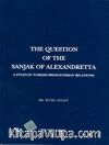 The Question Of The Sanjak Of Alexandretta A Studyin Turkish-French-Syrıan Relations