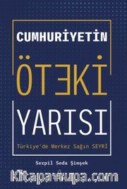 Cumhuriyetin Öteki Yarısı : Türkiye'de Merkez Sağ