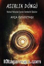 Asırlık Döngü <br /> Ruhsal Yolculuk İçeren Sembolik Öyküler