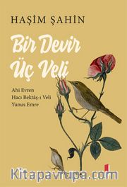 Bir Devir Üç Veli  <br /> Ahi Evren - Hacı Bektaş-ı -  Veli-Yunus Emre 