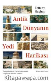 Antik Dünyanın Yedi Harikası <br /> Tarihin En Büyük Hazineleri Arasında Olağanüstü Yeni Bir Yolculuk