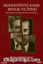 Moderniteye Karşı Benlik ve Öteki <br /> Türk Şiirinde Otobiyografik Yaklaşımlar