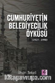 Cumhuriyetin Belediyecilik Öyküsü (1923-1990)
