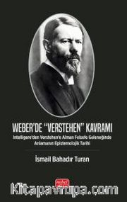 Weber'de “Verstehen” Kavramı <br /> Intelligere'den Verstehen'e Alman Felsefe Geleneğinde Anlamanın Epistemolojik Tarihi