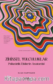 Zihinsel Yolculuklar <br /> Psikedelik Etkilerin Anatomisi