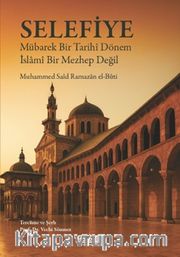 Selefiye <br /> Mübarek Bir Tarihî Dönem İslamî Bir Mezhep Değil