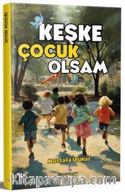Keşke Çocuk Olsam