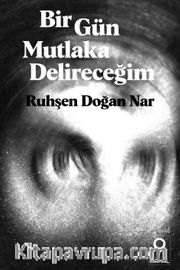 Bir Gün Mutlaka Delireceğim