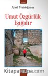 Umut Özgürlük Işığıdır