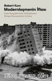 Modernleşmenin İflası <br /> Kışla Sosyalizminin Çöküşünden Dünya Ekonomisinin Krizine
