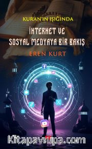 Kur'an'ın Işığında İnternet ve Sosyal Medyaya Bir Bakış