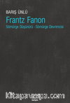 Frantz Fanon & Sömürge Düşünürü - Sömürge Devrimcisi