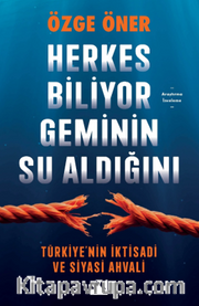 Herkes Biliyor Geminin Su Aldığını <br /> Türkiye'nin İktisadi ve Siyasi Ahvali