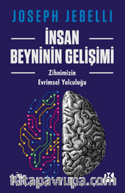 İnsan Beyninin Gelişimi <br /> Zihnimizin Evrimsel Yolculuğu