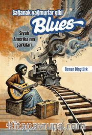 Sağanak Yağmurlar Gibi Blues <br /> Siyah Amerika'nın Şarkıları