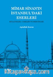 Mimar Sinan'ın İstanbul'daki Eserleri Külliyeler, Camiler ve Mescidler